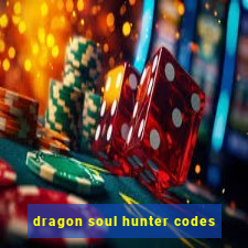 dragon soul hunter codes